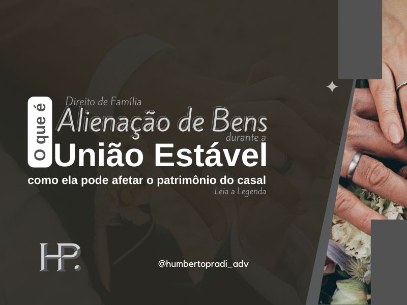 Alienação de bens durante a união estável o que é e como ela pode afetar o patrimônio do casal – GMN