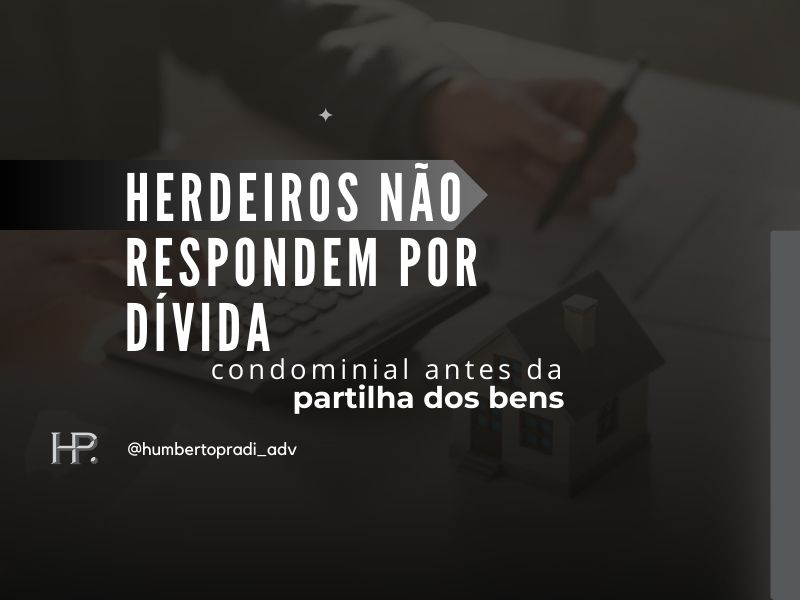 Herdeiros não respondem por dívida condominial antes da partilha dos bens