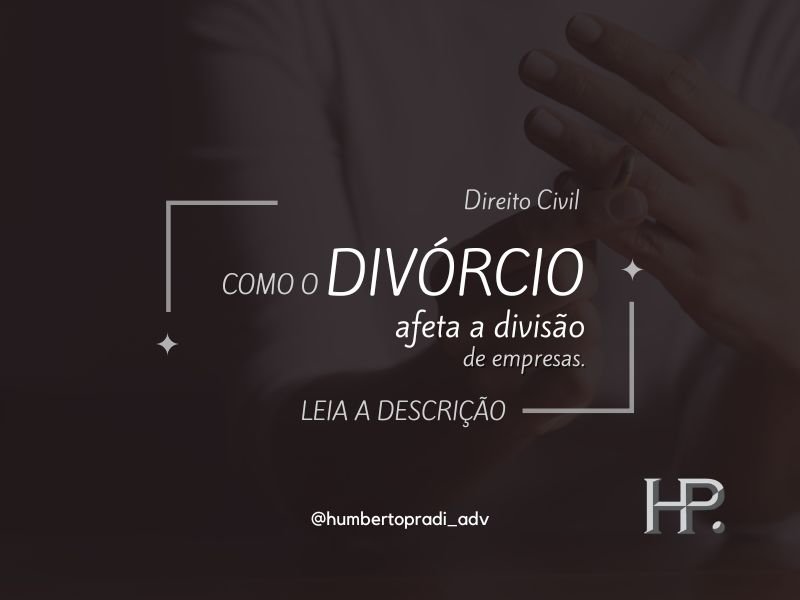 Divisão de bens em casos de divórcio Como fica a partilha da empresa nesse caso