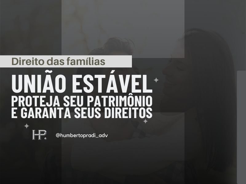 Proteja seu patrimônio e garanta seus direitos na união estável