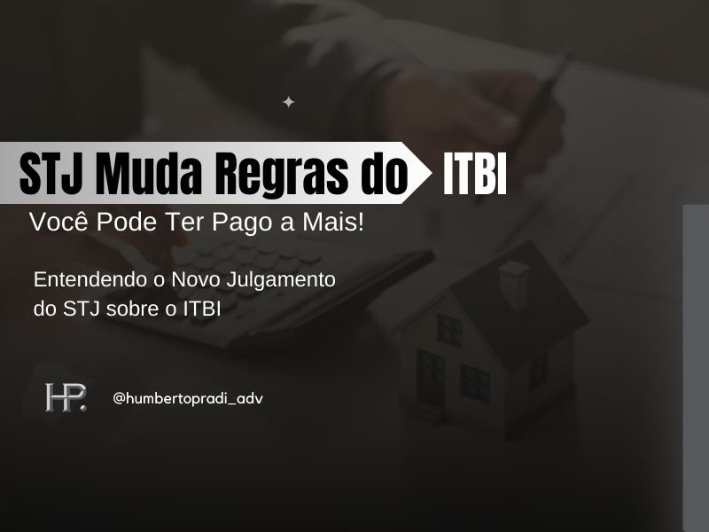 STJ Muda Regras do ITBI Você Pode Ter Pagado a Mais!