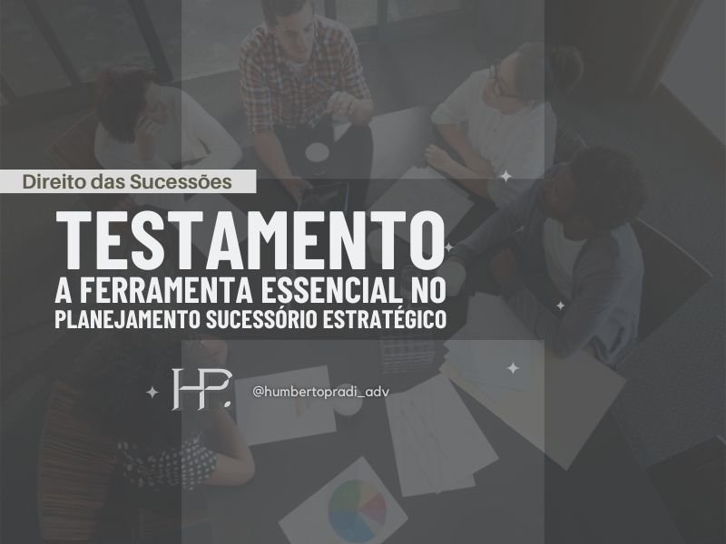 Testamento A Ferramenta Essencial no Planejamento Sucessório Estratégico