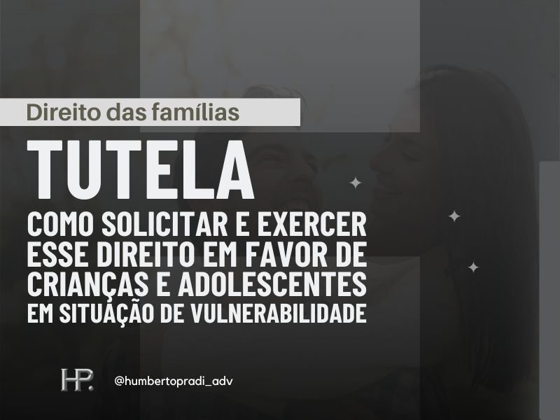 Tutela como solicitar e exercer esse direito em favor de crianças e adolescentes em situação de vulnerabilidade